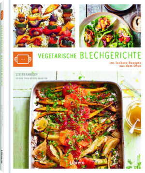 101 köstliche vegetarische und vegane Blechgerichte, perfekt für ein Essen mit Familie oder Freunden ohne Aufwand!