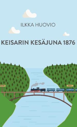 Keisarin Kesäjuna 1876 | Ilkka Huovio