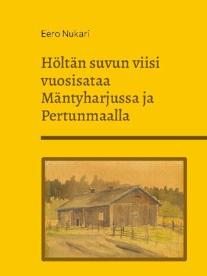 Höltän suvun viisi vuosisataa Mäntyharjussa ja Pertunmaalla | Eero Nukari