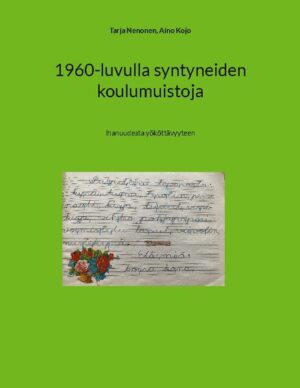 1960-luvulla syntyneiden koulumuistoja | Tarja Nenonen, Aino Kojo