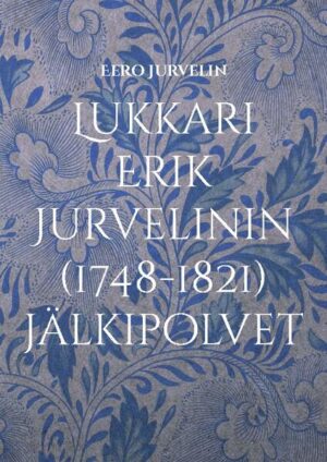 Lukkari Erik Jurvelinin (1748-1821) jälkipolvet | Eero Jurvelin