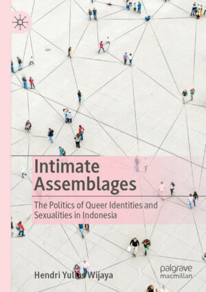 Intimate Assemblages: The Politics of Queer Identities and Sexualities in Indonesia | Bundesamt für magische Wesen