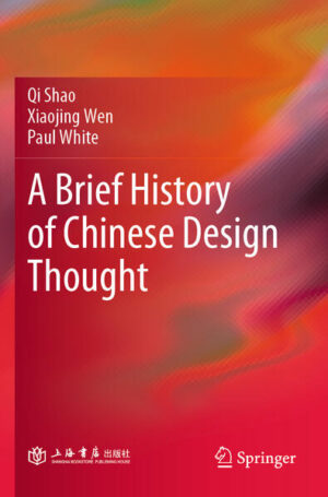A Brief History of Chinese Design Thought | Qi Shao, Xiaojing Wen, Paul White