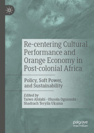Re-centering Cultural Performance and Orange Economy in Post-colonial Africa | Taiwo Afolabi, Olusola Ogunnubi, Shadrach Teryila Ukuma