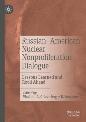 Russian-American Nuclear Nonproliferation Dialogue | Vladimir A. Orlov, Sergey D. Semenov