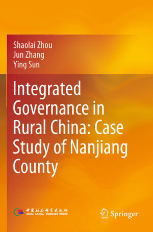 Integrated Governance in Rural China: Case Study of Nanjiang County | Shaolai Zhou, Jun Zhang, Ying Sun