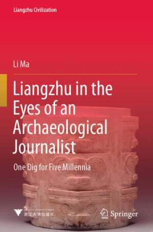 Liangzhu in the Eyes of an Archaeological Journalist | Li Ma