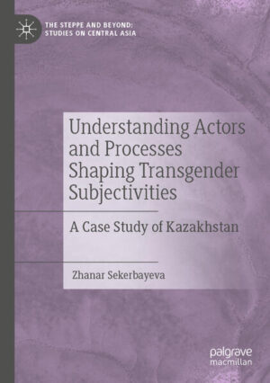 Understanding Actors and Processes Shaping Transgender Subjectivities | Zhanar Sekerbayeva