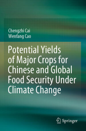 Potential Yields of Major Crops for Chinese and Global Food Security Under Climate Change | Chengzhi Cai, Wenfang Cao