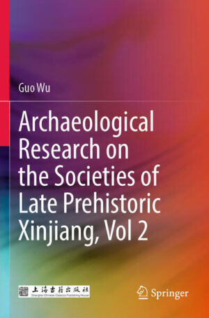 Archaeological Research on the Societies of Late Prehistoric Xinjiang, Vol 2 | Guo Wu
