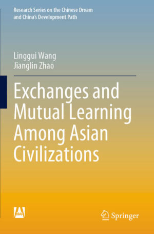 Exchanges and Mutual Learning Among Asian Civilizations | Linggui Wang, Jianglin Zhao