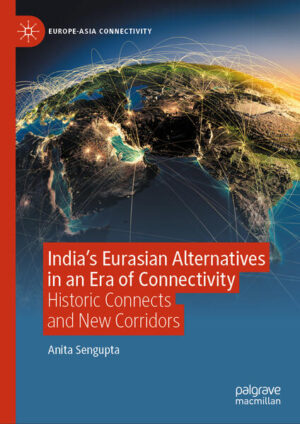 India’s Eurasian Alternatives in an Era of Connectivity | Anita Sengupta