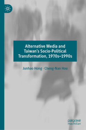 Alternative Media and Taiwan’s Socio-Political Transformation, 1970s-1990s | Junhao Hong, Cheng-Nan Hou