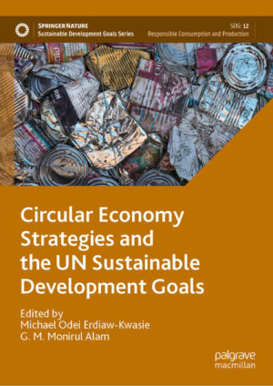 Circular Economy Strategies and the UN Sustainable Development Goals | Michael Odei Erdiaw-Kwasie, G. M. Monirul Alam