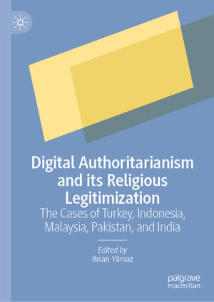 Digital Authoritarianism and its Religious Legitimization | Ihsan Yilmaz