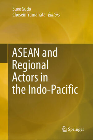 ASEAN and Regional Actors in the Indo-Pacific | Sueo Sudo, Chosein Yamahata