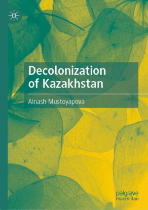 Decolonization of Kazakhstan | Ainash Mustoyapova