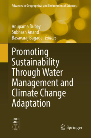 Promoting Sustainability Through Water Management and Climate Change Adaptation | Anupama Dubey, Subhash Anand, Basavaraj Bagade