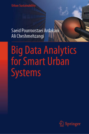 Big Data Analytics for Smart Urban Systems | Saeid Pourroostaei Ardakani, Ali Cheshmehzangi