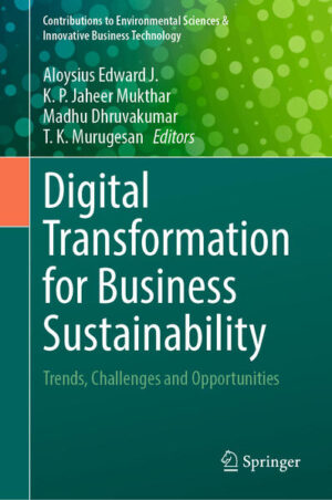 Digital Transformation for Business Sustainability | Aloysius Edward J., K. P. Jaheer Mukthar, Madhu Dhruvakumar, T. K. Murugesan