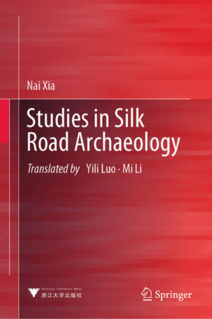 Studies in Silk Road Archaeology | Nai Xia