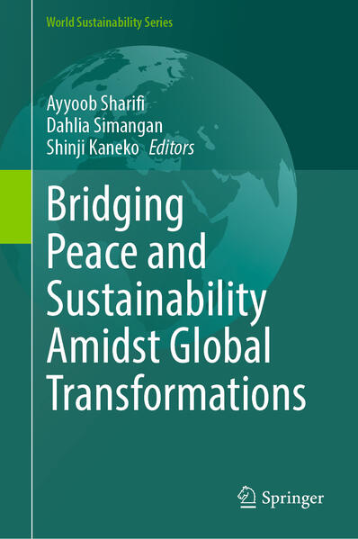 Bridging Peace and Sustainability Amidst Global Transformations | Ayyoob Sharifi, Dahlia Simangan, Shinji Kaneko