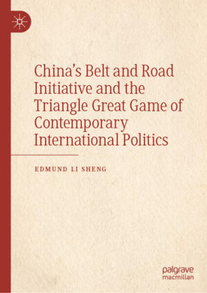 China’s Belt and Road Initiative and the Triangle Great Game of Contemporary International Politics | Edmund Li Sheng