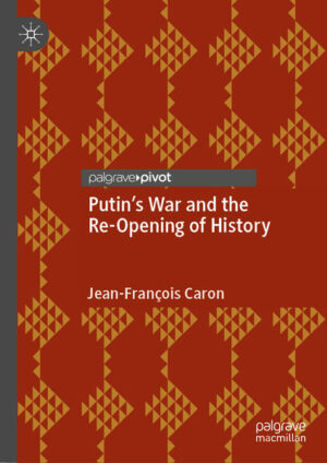 Putin’s War and the Re-Opening of History | Jean-François Caron