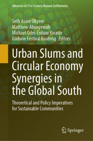 Urban Slums and Circular Economy Synergies in the Global South | Seth Asare Okyere, Matthew Abunyewah, Michael Odei-Erdiaw Kwasie, Godwin Festival Boateng