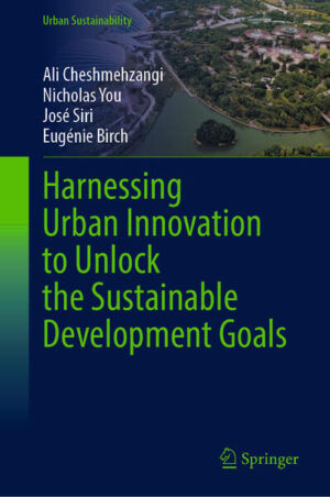 Harnessing Urban Innovation to Unlock the Sustainable Development Goals | Ali Cheshmehzangi, Nicholas You, José Siri, Eugénie Birch