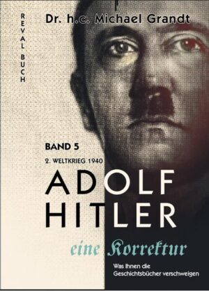 Adolf Hitler - eine Korrektur Band 5 | Michael Grandt
