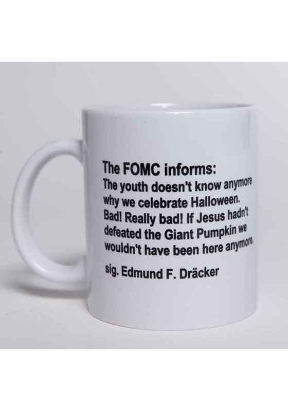 The FOMC informs: The youth doesn't know anymore why we celebrate Halloween. Bad! Really bad! If Jesus hadn't defeated the Giant Pumpkin we wouldn't have been here anymore. sig. Edmund F. Dräcker