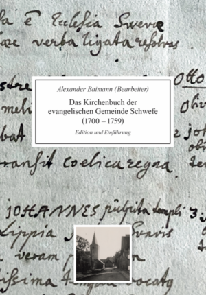 Das Kirchenbuch der evangelischen Gemeinde Schwefe (1700-1759) | Alexander Baimann