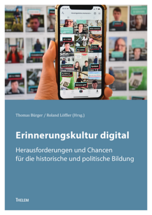 Erinnerungskultur digital | Thomas Bürger, Roland Löffler