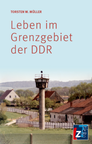 Leben im Grenzgebiet der DDR | Torsten W. Müller