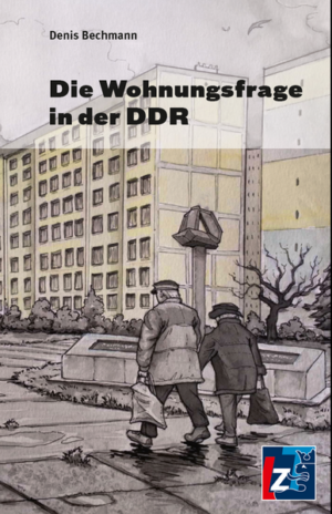 Die Wohnungsfrage in der DDR | Denis Bechmann