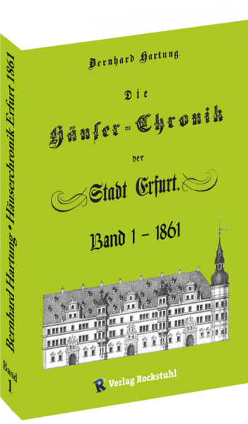 Die Häuser-Chronik der Stadt Erfurt 1861 - Band 1 von 2 | Bernhard Hartung