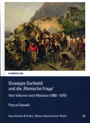Giuseppe Garibaldi und die ‚Römische Frage‘. | Pascal Oswald