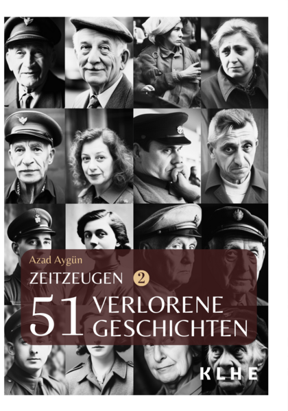 Zeitzeugen - 51 verlorene Geschichten vom 2. Weltkrieg | Azad Aygün