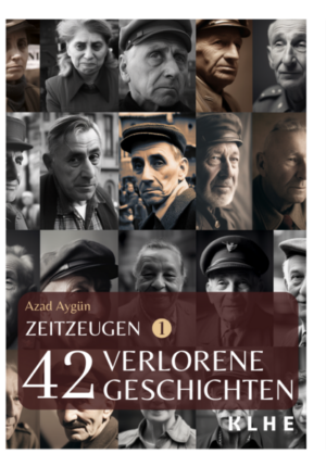 Zeitzeugen - 42 verlorene Geschichten vom 2. Weltkrieg | Azad Aygün