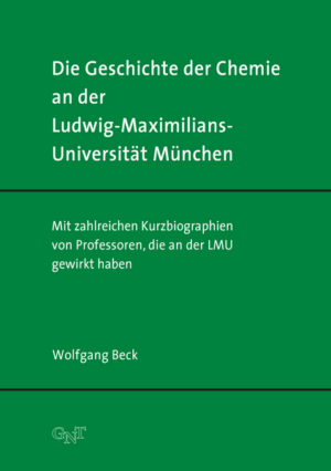 Die Geschichte der Chemie an der Ludwig-Maximilians-Universität München | Wolfgang Beck