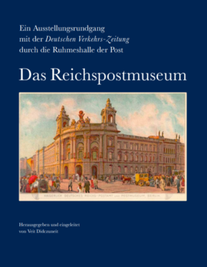 Ein Ausstellungsrundgang mit der Deutschen Verkehrs-Zeitung durch die Ruhmeshalle der Post. Das Reichspostmuseum | Veit Didczuneit