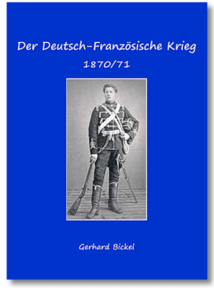 Der Deutsch-Französische Krieg 1870-1871 | Gerhard Bickel