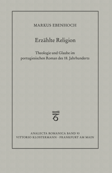 Erzählte Religion: Theologie und Glaube im portugiesischen Roman des 18. Jahrhunderts | Markus Ebenhoch