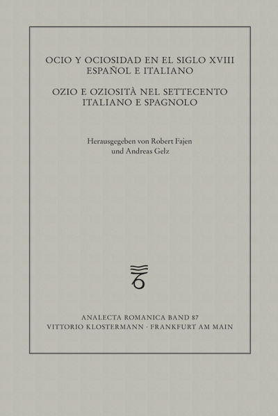 Ocio y ociosidad en el siglo XVIII español e italiano: Ozio e oziosità nel Settecento italiano e spagnolo | Robert Fajen, Andreas Gelz