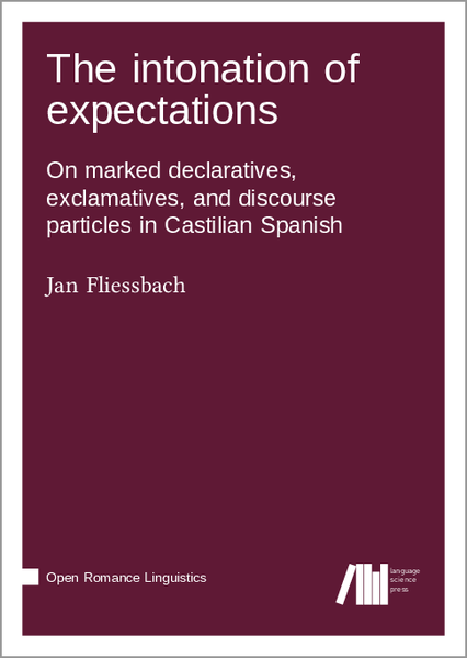 The intonation of expectations: On marked declaratives, exclamatives, and discourse particles in Castilian Spanish | Jan Fliessbach