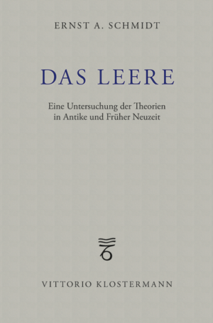 Das Leere: Eine Untersuchung der Theorien in Antike und Früher Neuzeit | Ernst A. Schmidt