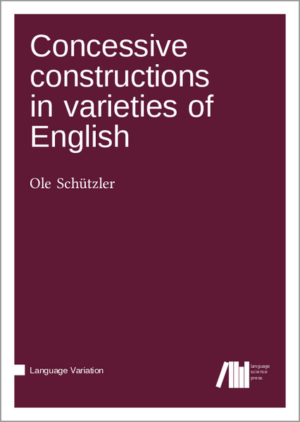 Concessive constructions in varieties of English | Ole Schützler