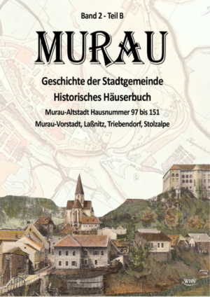 Murau - Geschichte der Stadtgemeinde Band 2 - Teil B | Ingo Mirsch, Ulrike Kaier