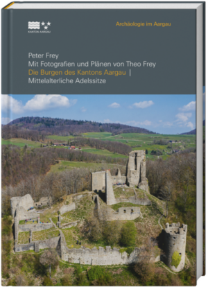 Die Burgen des Kantons Aargau | Peter Frey
